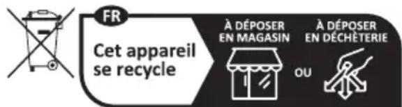 FR Cet appareil se recycle À DÉPOSER EN MAGASIN À DÉPOSER EN DÉCHÉTERIE OU