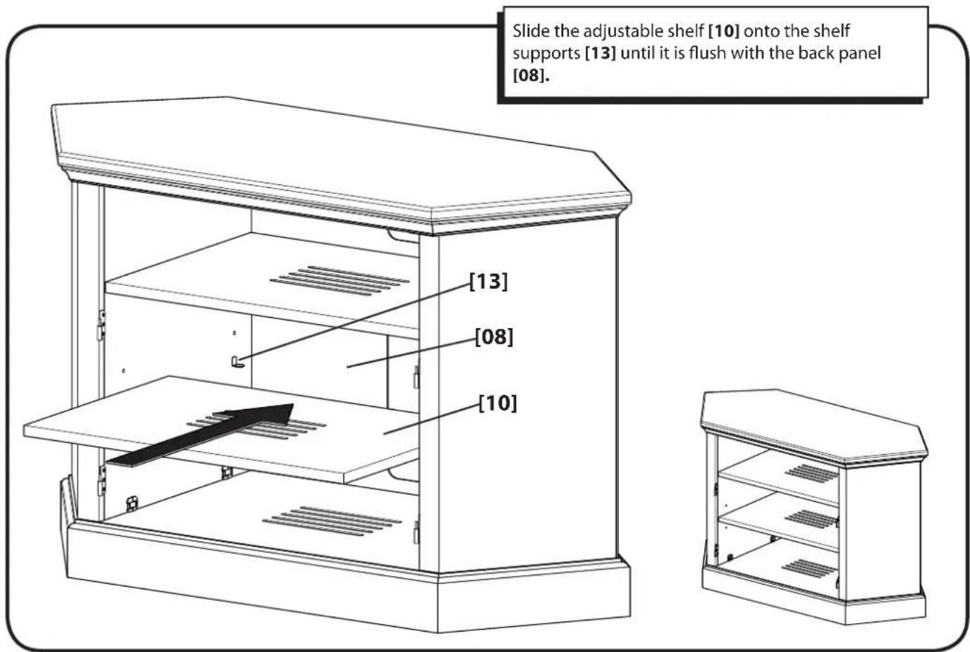 Slide the adjustable shelf [10] onto the shelf supports [13] until it is flush with the back panel [08].