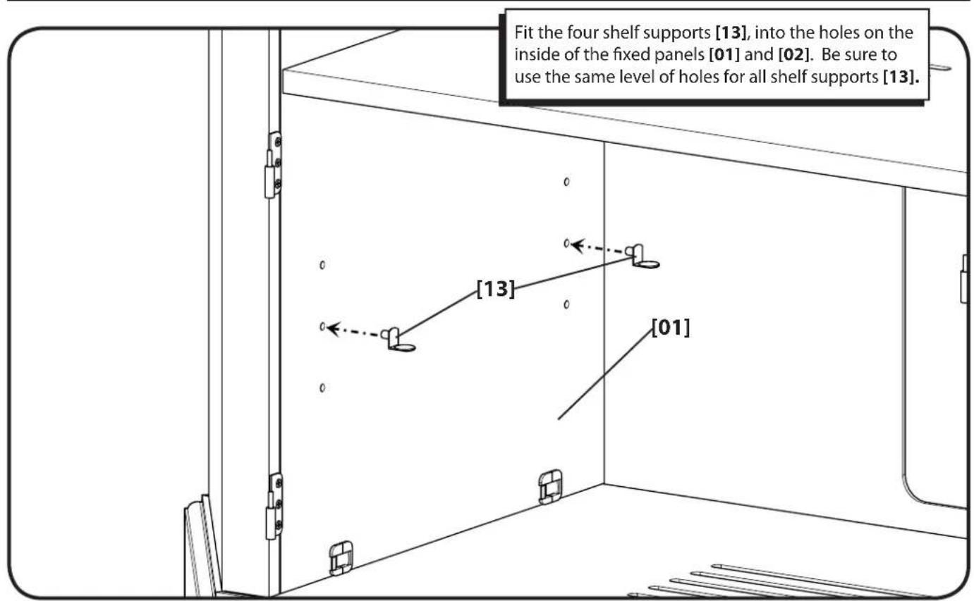 Fit the four shelf supports [13], into the holes on the inside of the fixed panels [01] and [02]. Be sure to use the same level of holes for all shelf supports [13]. [13] [01]