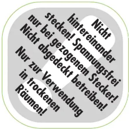 Nicht hintereinander stecken! Spannungsfrei nur bei gezogenem Stecker! Nicht abgedeckt betreiben! Nur zur Verwendung in trockenen Räumen!