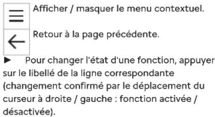 Afficher / masquer le menu contextuel. Retour à la page précédente. Pour changer l'état d'une fonction, appuyer sur le libellé de la ligne correspondante (changement confirmé par le déplacement du curseur à droite / gauche : fonction activée / désactivée).