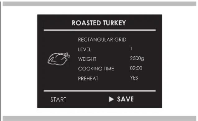 ROASTED TURKEY RECTANGULAR GRID LEVEL 1 WEIGHT 2500g COOKING TIME 02:00 PREHEAT YES START ▶ SAVE