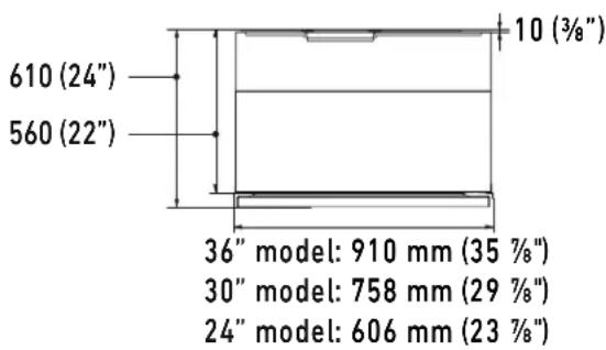 610 (24") 560 (22") 10 (3/8") 36" model: 910 mm (35 %8") 30" model: 758 mm (29 %8") 24" model: 606 mm (23 %8")