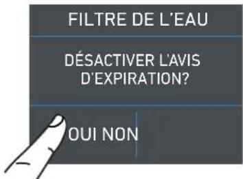 FILTRE DE L'EAU DÉSACTIVER L'AVIS D'EXPIRATION? OUI NON