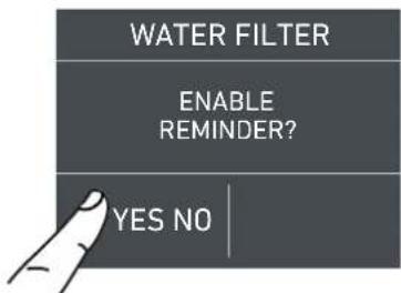 WATER FILTER ENABLE REMINDER? YES NO