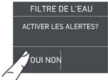 FILTRE DE L'EAU ACTIVER LES ALERTES? OUI NON