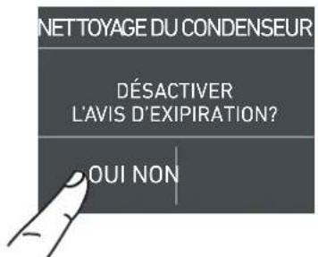 NETTOYAGE DU CONDENSEUR DÉSACTIVER L'AVIS D'EXPIRATION? OUI NON