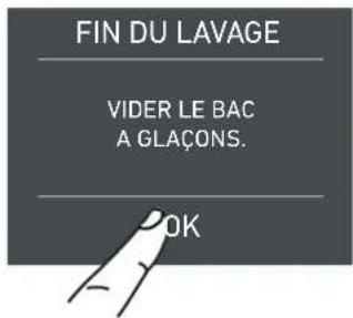 FIN DU LAVAGE VIDER LE BAC A GLAÇONS. OK