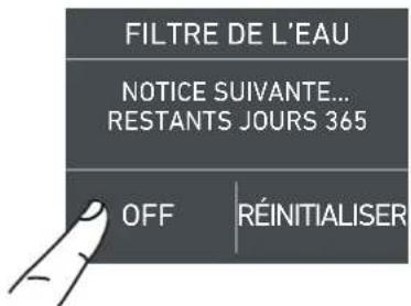 FILTRE DE L'EAU NOTICE SUIVANTE... RESTANTS JOURS 365 OFF RÉINITIALISER