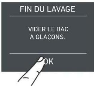 FIN DU LAVAGE VIDER LE BAC A GLAÇONS. OK