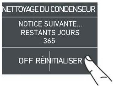NETTOYAGE DU CONDENSEUR NOTICE SUIVANTE... RESTANTS JOURS 365 OFF RÉINITIALISER