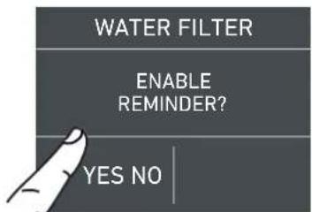 WATER FILTER ENABLE REMINDER? YES NO
