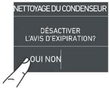 NETTOYAGE DU CONDENSEUR DÉSACTIVER L'AVIS D'EXPIRATION? OUI NON