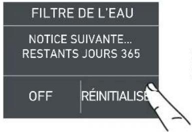 FILTRE DE L'EAU NOTICE SUIVANTE... RESTANTS JOURS 365 OFF RÉINITIALISE