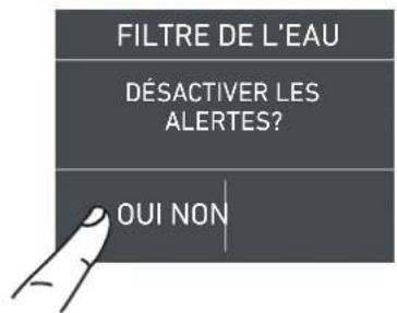 FILTRE DE L'EAU DÉSACTIVER LES ALERTES? OUI NON