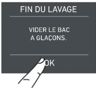 FIN DU LAVAGE VIDER LE BAC A GLAÇONS. OK