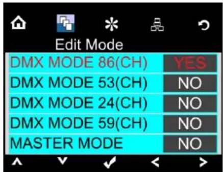 Edit Mode DMX MODE 86(CH) YES DMX MODE 53(CH) NO DMX MODE 24(CH) NO DMX MODE 59(CH) NO MASTER MODE NO