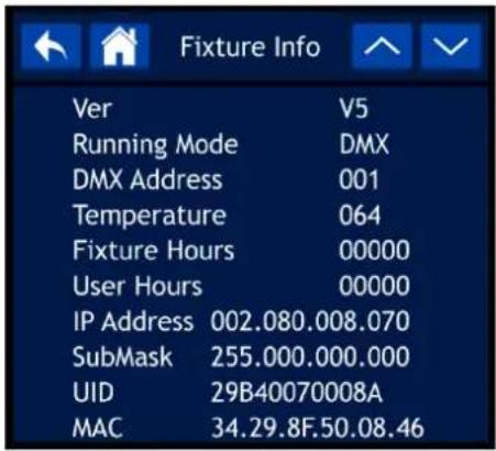 Fixture Info Ver V5 Running Mode DMX DMX Address 001 Temperature 064 Fixture Hours 00000 User Hours 00000 IP Address 002.080.008.070 SubMask 255.000.000.000 UID 29B40070008A MAC 34.29.8F.50.08.46