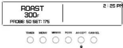 ROAST 300F PROBE: 50 SET: 175 2 : 25 PM TIMER MONU MINUS PUS ACCEPT GANCEL