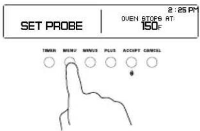 SET PROBE 2:25 PM OVEN STOPS AT: 150°F TIMER MENU MINUS PLUS ACCEPT CANCEL