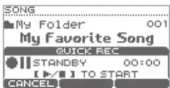 SONG My Folder 001 My Favorite Song QUICK REC STANDBY 00:00 【▶/■】 TO START CANCEL!