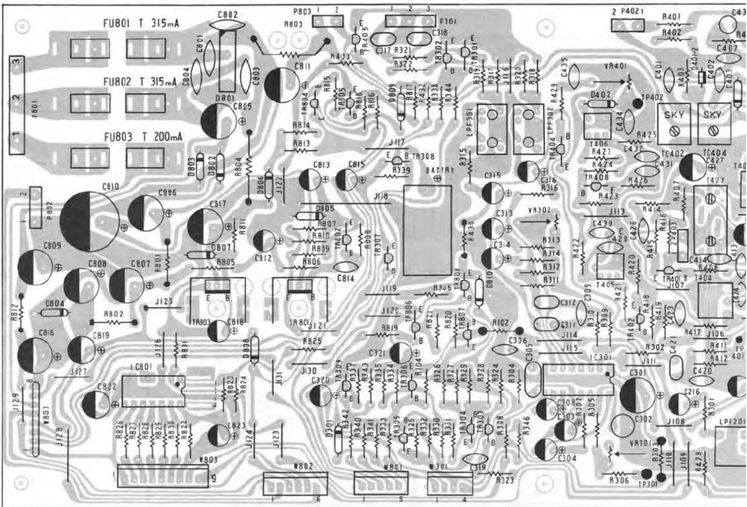 FU801 T 315mA FU802 T 315mA FU803 T 200mA P803 I 2 R803 C811 E R433 C317 R321 R322 TR804 E B R815 A814 R813 D806 J122 C813 C815 E B TR308 B339 R338 R344 J117 B TR308 B315 LFP301 C315 C316 C313 VR302 TR404 LPF302 R429 B E C434 TP402 R425 C437 TC402 C431 TC404 C427 T403 T406 R427 R424 TR408 R426 B F R423 J113 C430 C426 R415 R416 C414 E TR401 B J107 R408 T404 C424 C309 T405 R421 C312 C311 J114 R309 TR402 E R418 R419 C423 B C421 R417 J106 R411 R412 R412 C420 C301 C308 C307 R305 C302 J108 LPF201 VRS01 P301 R306 TP301 J109 R428 LPF201