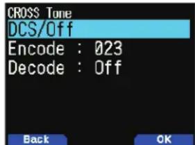 CROSS Tone DCS/Off Encode : 023 Decode : Off Back OK