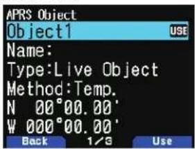 APRS Object Object1 USE Name: Type:Live Object Method:Temp. N 00°00.00' W 000°00.00' Back 1/3 Use