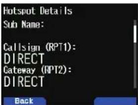 Hotspot Details Sub Name: Callsign (RPT1): DIRECT Gateway (RPT2): DIRECT Back