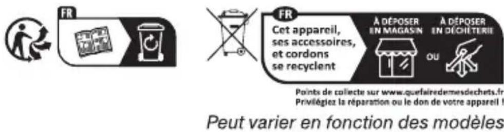 FR FR Cet appareil, ses accessoires, et cordons se recyclent A DÉPOSER EN MAGASIN A DÉPOSER EN DÉCHÉTERIE OU Points de collecte sur www.quefairedemesdechets.fr Privilégiez la réparation ou le don de votre appareil ! Peut varier en fonction des modèles