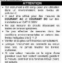 ATTENTION • Dot instrument a été corpôt pour une utilisation dans un environnement, avec niveau de position ? • Pour d'au utilisé pour des mesures de COURANT AC et COURANT DC sur des installations au CAT III 800V • Ne pas moûrer du circuit d'obtissant les limites de ses personnes spévertes. • Ne pas d'oule que nous mètres dans des conditions environnementales et limites des limites indiquées à la § 11.2. • Vertifier des plés considérables correctement. • Uneque l'instrument est commite au socialité sous-VOC, ne plus le touch les brancs ruffières. • Si une valve muscée en la signe d'une grandeur sous test reflectant pendant le module, contirer si la fonction HOLD (vom)