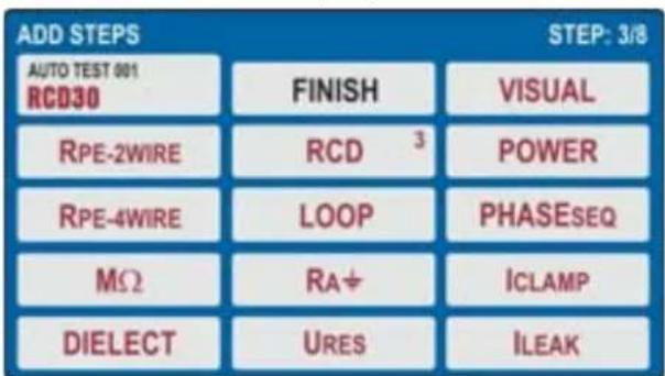 ADD STEPS AUTO TEST 001 RCD30 FINISH RPE-2WIRE RCD ³ POWER RPE-4WIRE LOOP PHASESEQ MΩ RA÷ ICLAMP DIELECT URES ILEAK STEP: 3/8 VISUAL