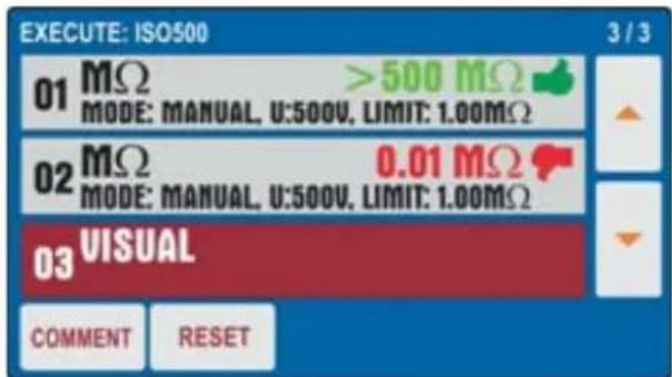 EXECUTE: ISO500 3 / 3 01 MΩ >500 MΩ MODE: MANUAL, U:500V, LIMIT: 1.00MΩ 02 MΩ 0.01 MΩ MODE: MANUAL, U:500V, LIMIT: 1.00MΩ 03 VISUAL COMMENT RESET