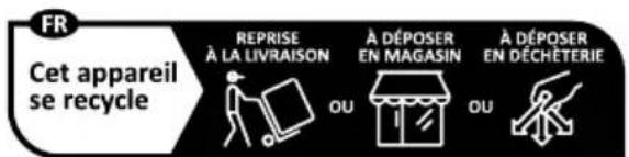 FR Cet appareil se recycle REPRISE À LA LIVRAISON A DÉPOSER EN MAGASIN A DÉPOSER EN DÉCHÉTERIE OU OU
