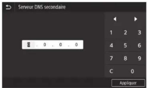 CANON WG7450F - Si nécessaire, sélectionnez , puis saisissez l'adresse IP du serveur DNS secondaire. - 1