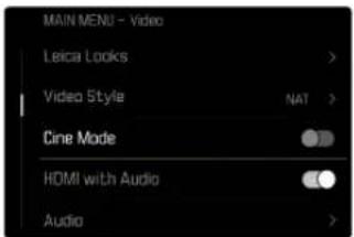 MAIN MENU - Video Leica Looks > Video Style NAT > Cine Mode HDMI with Audio Audio >