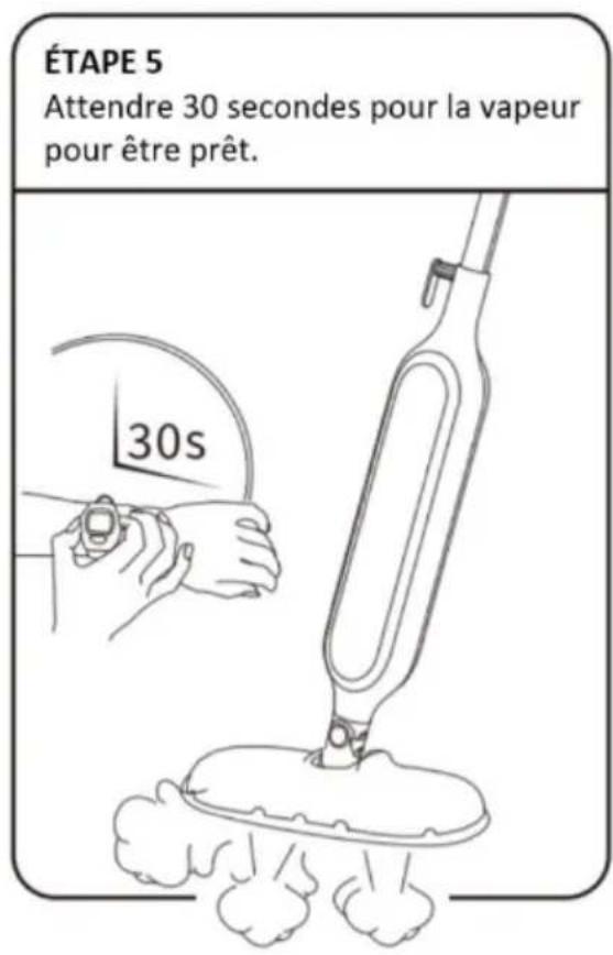 ÉTAPE 5 Attendre 30 secondes pour la vapeur pour être prêt. 30s