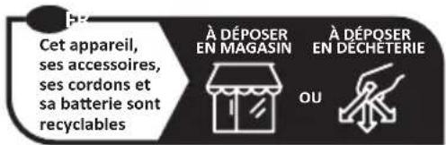 Cet appareil, ses accessoires, ses cordons et sa batterie sont recyclables À DÉPOSER EN MAGASIN À DÉPOSER EN DECHETERIE OU