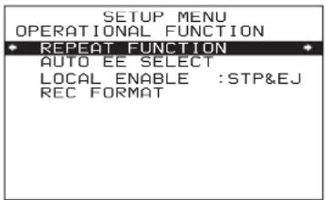 SETUP MENU OPERATIONAL FUNCTION REPEAT FUNCTION AUTO EE SELECT LOCAL ENABLE :STP&EJ REC FORMAT