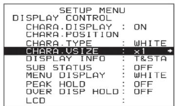 SETUP MENU DISPLAY CONTROL CHARA.DISPLAY : ON CHARA.POSITION CHARA.TYPE : WHITE CHARA.USIZE : ×1 DISPLAY INFO : T&STA SUB STATUS : OFF MENU DISPLAY : WHITE PEAK HOLD : OFF OVER DISP HOLD : OFF LCD :