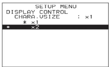 SETUP MENU DISPLAY CONTROL CHARA.VSIZE : ×1 * ×1 ×2
