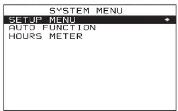 SYSTEM MENU SETUP MENU AUTO FUNCTION HOURS METER