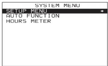 SYSTEM MENU SETUP MENU AUTO FUNCTION HOURS METER