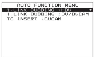 AUTO FUNCTION MENU i.LINK DUBBING :HDV i.LINK DUBBING :DV/DVCAM TC INSERT :DVCAM