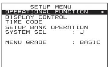 SETUP MENU OPERATIONAL FUNCTION DISPLAY CONTROL TIME CODE SETUP BANK OPERATION SYSTEM SEL : J MENU GRADE : BASIC