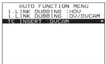 AUTO FUNCTION MENU i. LINK DUBBING :HDV i. LINK DUBBING :DV/DVCAM TC INSERT :DVCAM