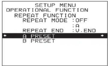 SETUP MENU OPERATIONAL FUNCTION REPEAT FUNCTION REPEAT MODE :OFF :A REPEAT END :U.END A PRESET B PRESET