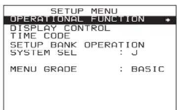 SETUP MENU OPERATIONAL FUNCTION DISPLAY CONTROL TIME CODE SETUP BANK OPERATION SYSTEM SEL : J MENU GRADE : BASIC