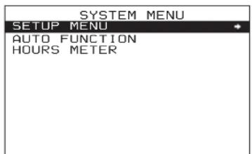 SYSTEM MENU SETUP MENU AUTO FUNCTION HOURS METER