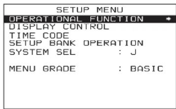SETUP MENU OPERATIONAL FUNCTION DISPLAY CONTROL TIME CODE SETUP BANK OPERATION SYSTEM SEL : J MENU GRADE : BASIC